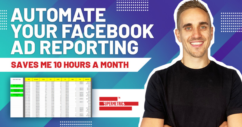 How To Automate Your Facebook Ads Reporting With SuperMetrics