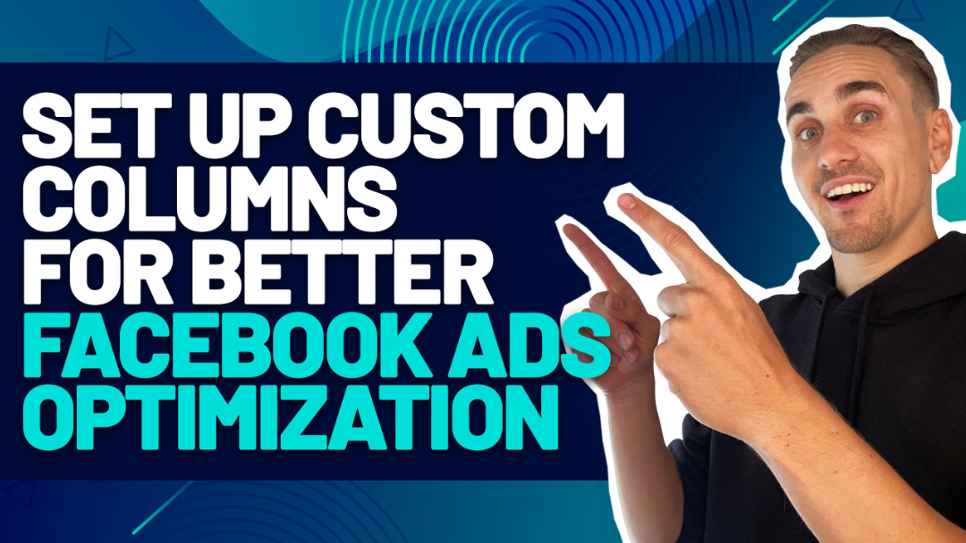 How to Setup Custom Columns in Facebook Ad Manager